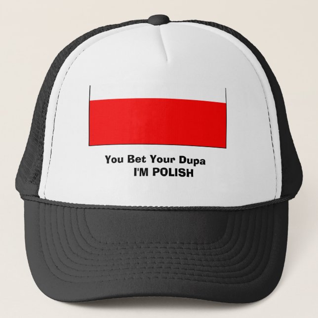 poland 2, You Bet Your Dupa     I'M POLISH Trucker Hat (Front)