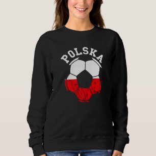 Poland Ball Polish Soccer Team Poland Flag Polish  Sweatshirt