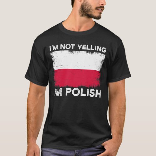 Poland Flag Im Not Yelling Im Polish T_Shirt