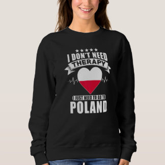 Poland I Don´t Need Therapy I Just Need To Go To Sweatshirt
