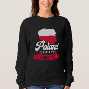 Poland is calling I must go Polish 2 Sweatshirt