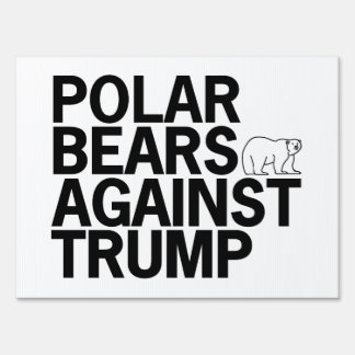 Polar Bears Against Trump Sign