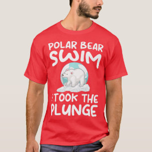 Polar Plunge  Polar Bear Swim  I Took The Plunge P T-Shirt
