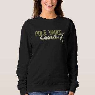 Pole Vault Coach Track And Field Vaulting Trainer  Sweatshirt
