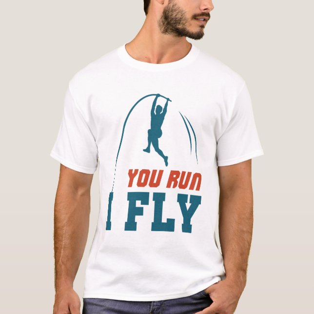 Pole Vault Funny Polevault Vaulting You Run I Fly T-Shirt (Front)