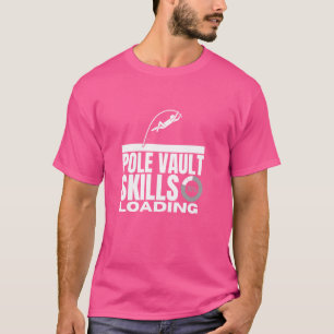 Pole Vault Skills Loading Funny Pole Vaulting T-Shirt