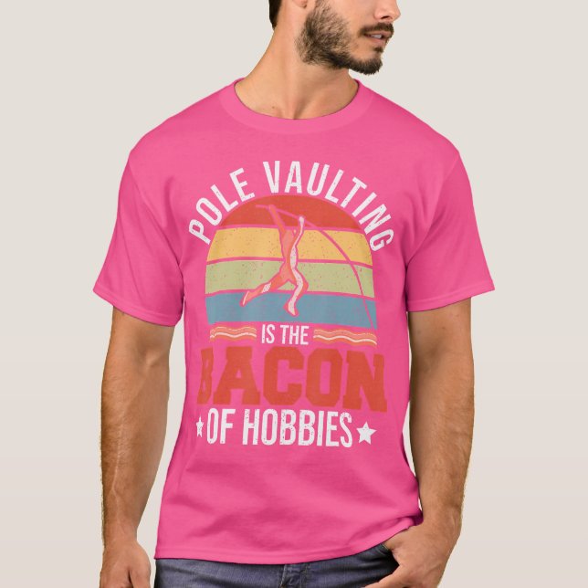 Pole Vaulting Is The Bacon Of Hobbies Retro Pole V T-Shirt (Front)