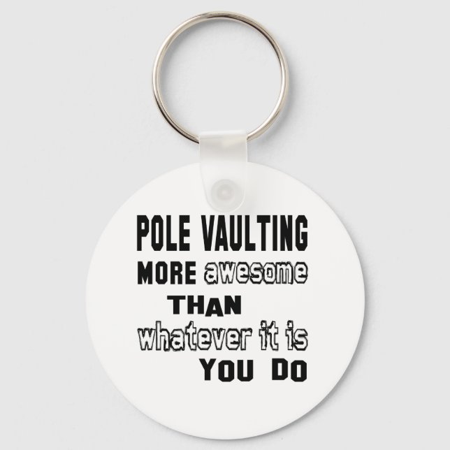Pole Vaulting more awesome than whatever it is you Keychain (Front)