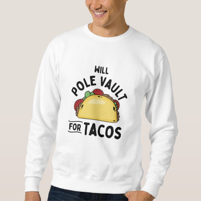 Pole Vaulting- Pole Vault For Tacos Sweatshirt (Front)