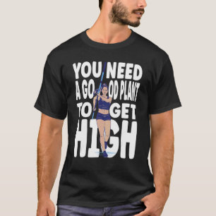 Pole Vaulting You need a good plant to get high 1 T-Shirt