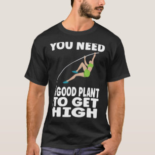 Pole Vaulting You need a good plant to get high T-Shirt