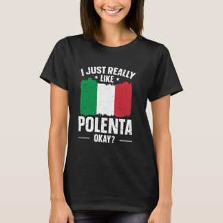 Polenta Italian Foodie Quote for a Polenta fan T-Shirt