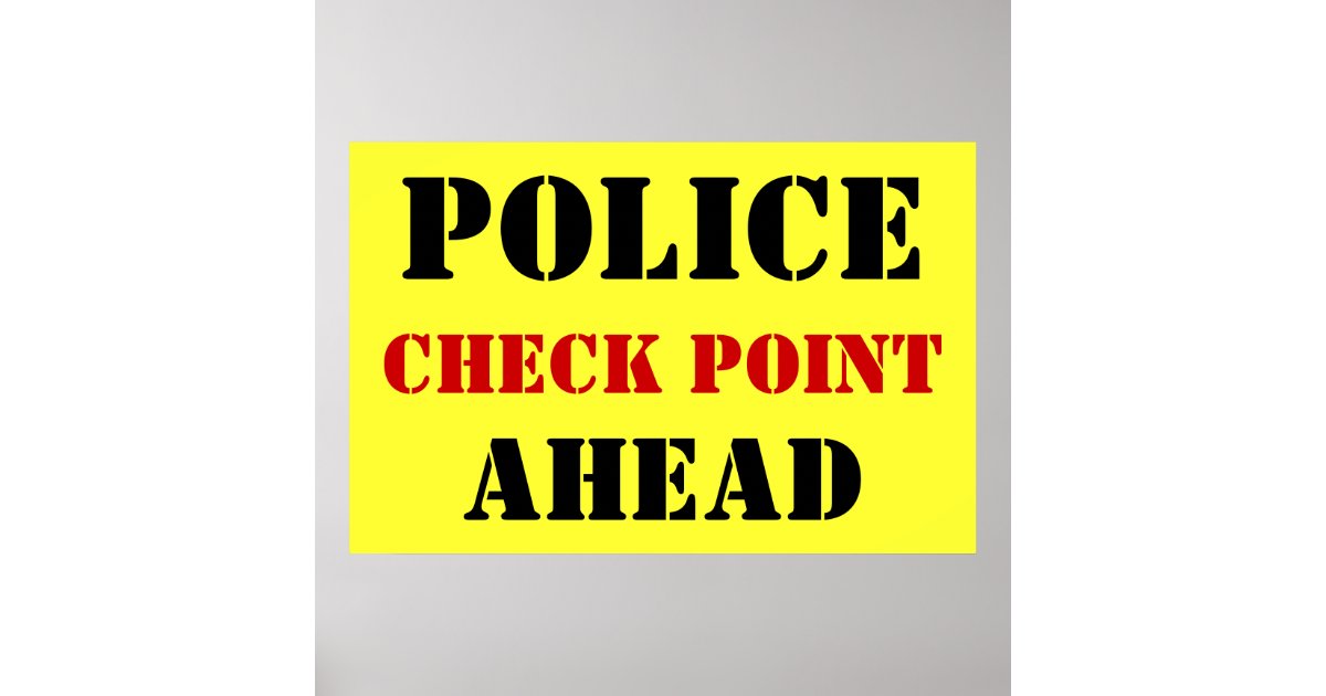 Police Checkpoint Ahead Poster Zazzle