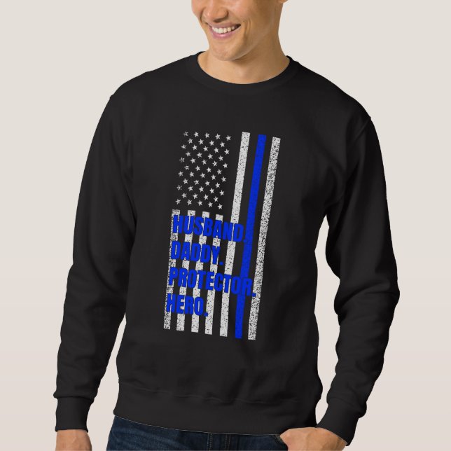 Police Dad Husband Daddy Protector Hero Fathers Da Sweatshirt (Front)