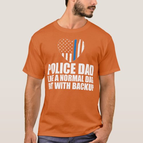 Police dad like a normal dad but with backup w T_Shirt