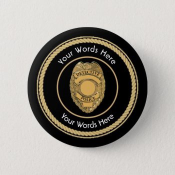 Police Detective Badge Universal Pinback Button by Dollarsworth at Zazzle