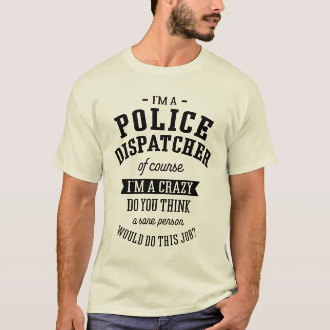 Police Dispatcher Gift Funny Job Title T-Shirt Zazzle