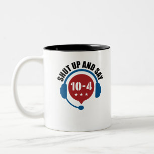 Police Emergency Dispatch Shut Up and Say 10-4 Two-Tone Coffee Mug