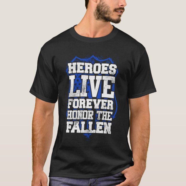 Police Heroes Live Forever Honor The Fallen T-Shirt (Front)