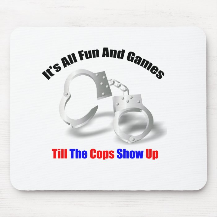 Police Humor   Fun And Games Mousepad