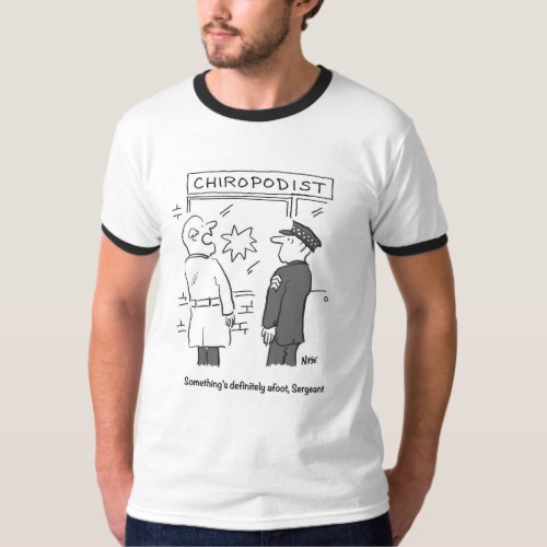 Police investigate a break_in at the Chiropodist T_Shirt