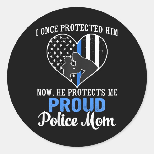 Police Mom I Once Protected Him Now He Protects Me Classic Round Sticker (Front)