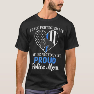 Police Mom I Once Protected Him Now He Protects Me T-Shirt