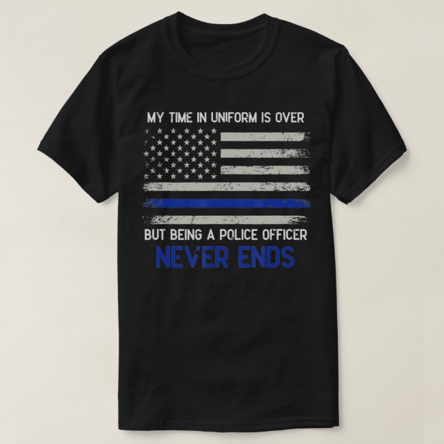POLICE  My time in uniform is over  T-Shirt (Design Front)