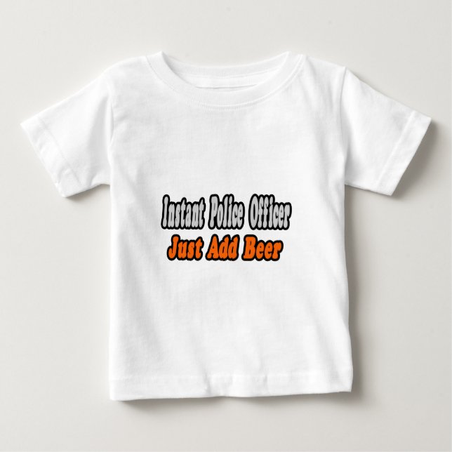 Police Officer...Add Beer Baby T-Shirt (Front)