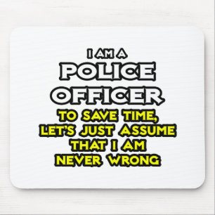 Police Officer...Assume I Am Never Wrong Mouse Pad
