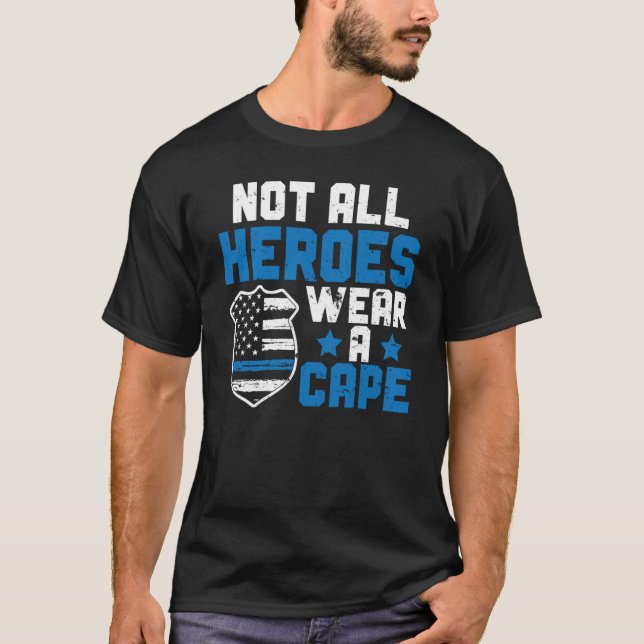 Police Officer Blue Line Not All Heroes Wear A Cap T-Shirt (Front)