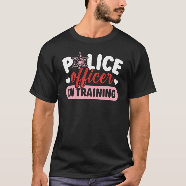 Police Officer In Training Law Enforcement Cop T-Shirt (Front)