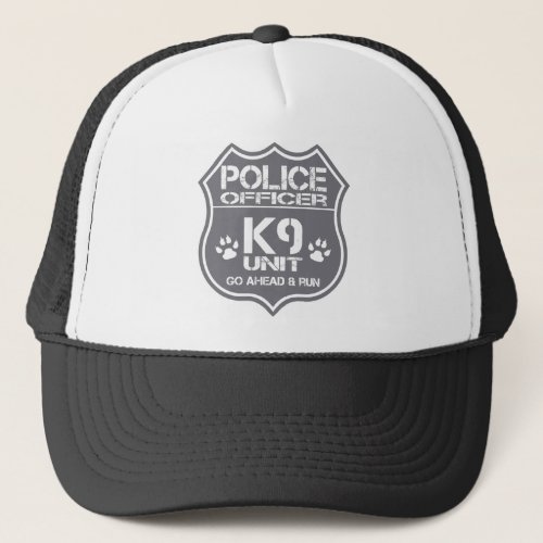 Police Officer K9 Unit Go Ahead Run Trucker Hat