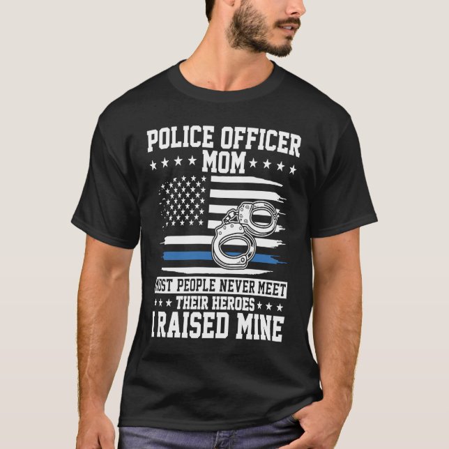 Police Officer Mom I Raised My Hero Police Support T-Shirt (Front)