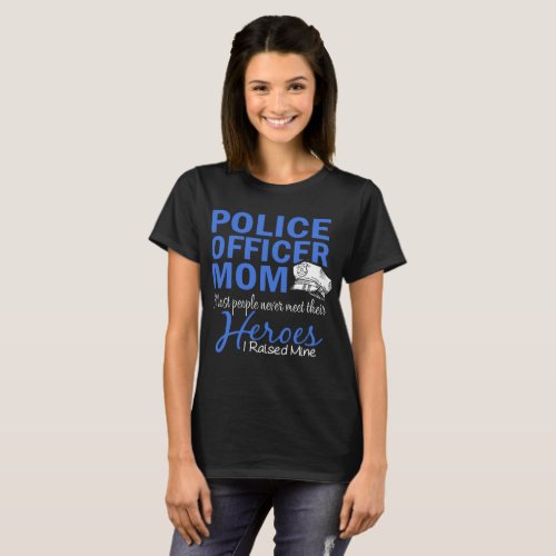 police officer mom most people never meet their he T_Shirt