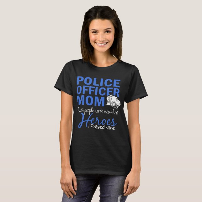 police officer mom most people never meet their he T-Shirt (Front Full)