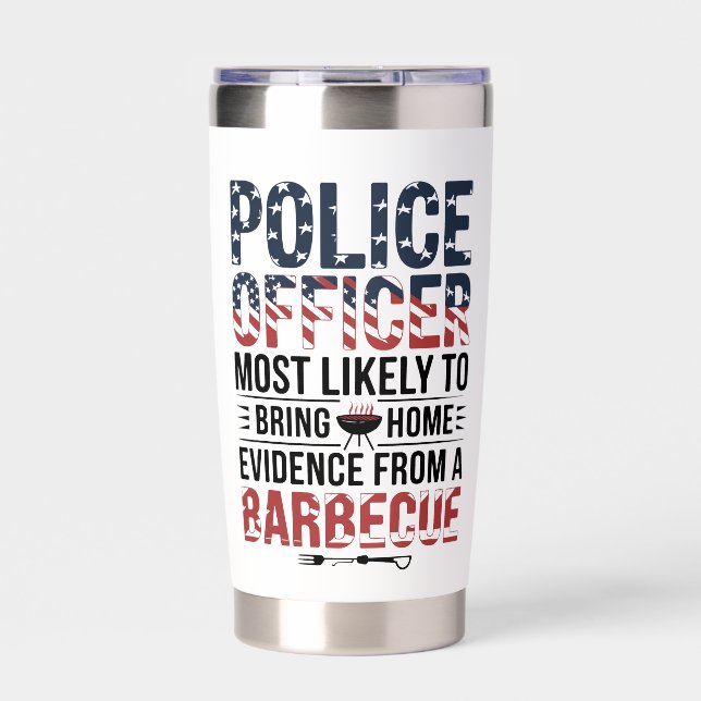 Police Officer Most Likely To Bring BBQ Evidence Insulated Tumbler (Front)