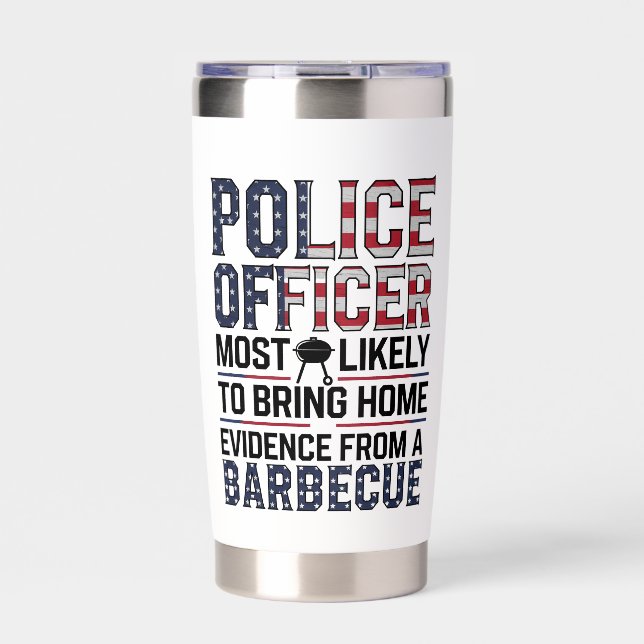 Police Officer Most Likely To Bring BBQ Evidence Insulated Tumbler (Front)