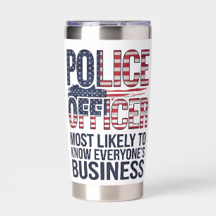 Police Officer Most Likely To Know Everyones Biz Insulated Tumbler