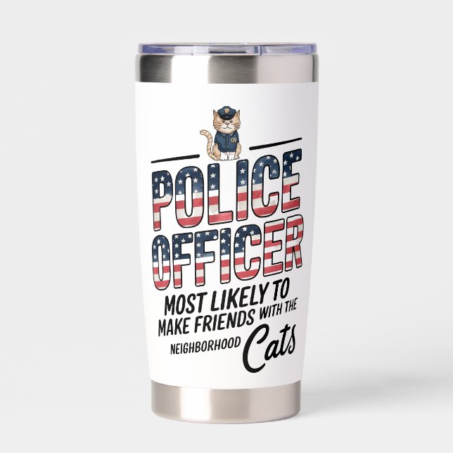 Police Officer Most Likely To Make Friends Cats Insulated Tumbler (Front)