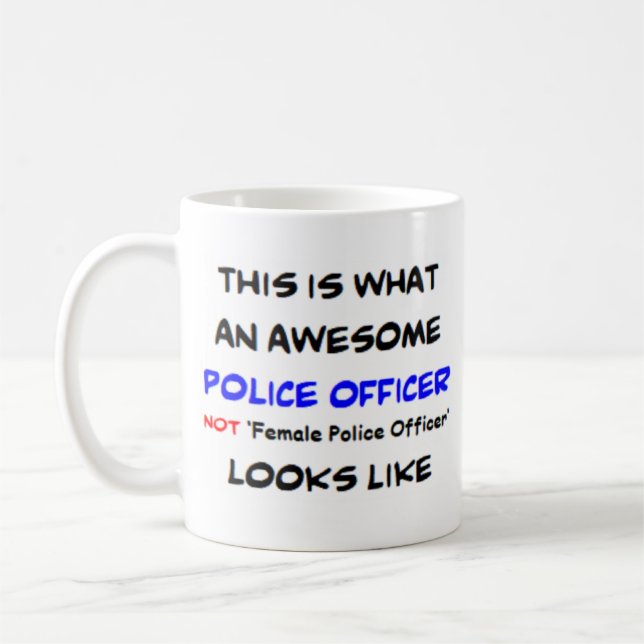 police officer not female police officer, awesome coffee mug (Left)