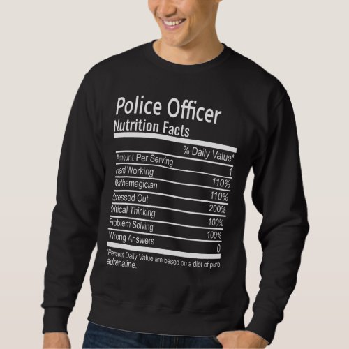 Police Officer Nutritional Facts Thanksgiving Chri Sweatshirt