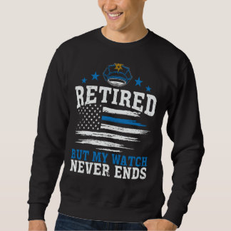 Police Officer Retired But My Watch Never Ends Sweatshirt