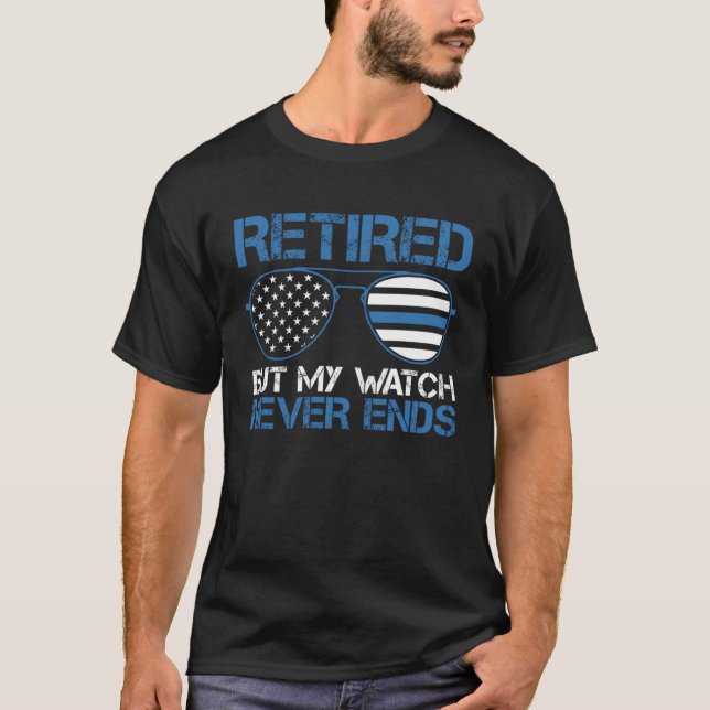 Police Officer Retired But My Watch Never Ends T-Shirt (Front)
