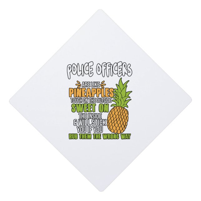 Police Officers Are Like Pineapples. Graduation Cap Topper (Front)