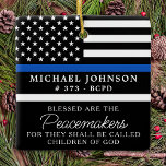 Police Personalized Blessed Cop Thin Blue Line  Ceramic Ornament<br><div class="desc">Blessed are the Peacemakers, for they shall be called children of God. Thin Blue Line Ornament for police officers and law enforcement . This police prayer ornament is perfect for police academy graduation gifts to newly graduated officers, or police retirement gifts law enforcement party favors, and police christmas ornaments. Order...</div>