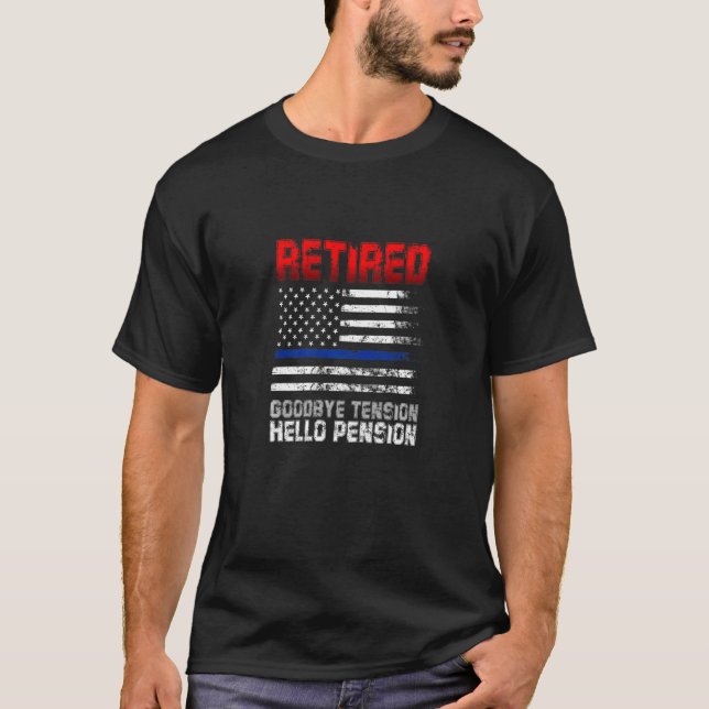 Police Retired Goodbye Tension Hello Pension Polic T-Shirt (Front)