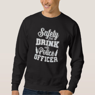 Police Safety First Drink with Police Officer Sweatshirt
