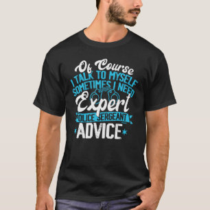Police Sergeant Apparel - Best Funny Sergeants Gif T-Shirt