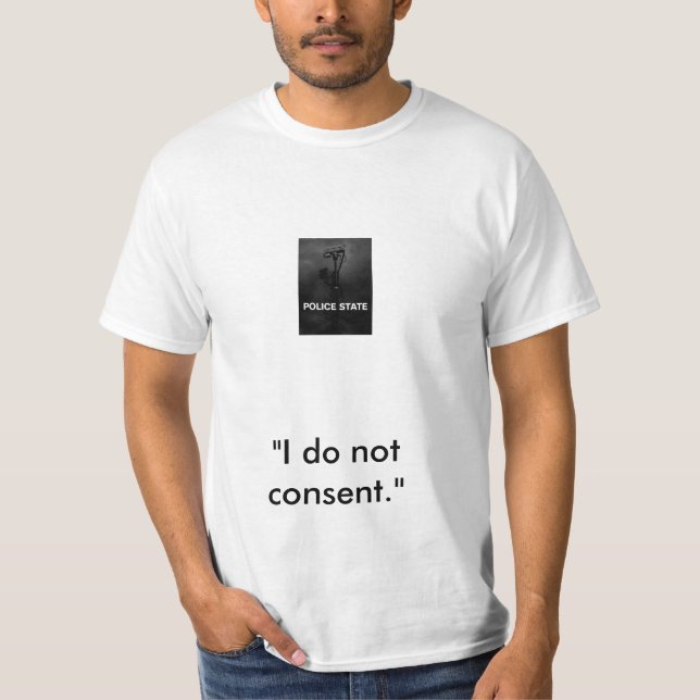 Police state, "I do not consent." T-Shirt (Front)